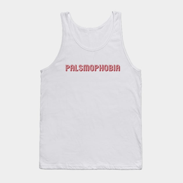 Palsmophobia Tank Top by kareemik